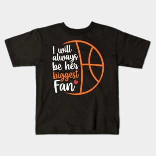 I Will Always Be Her Biggest Fan, Basketball fan gift Kids T-Shirt